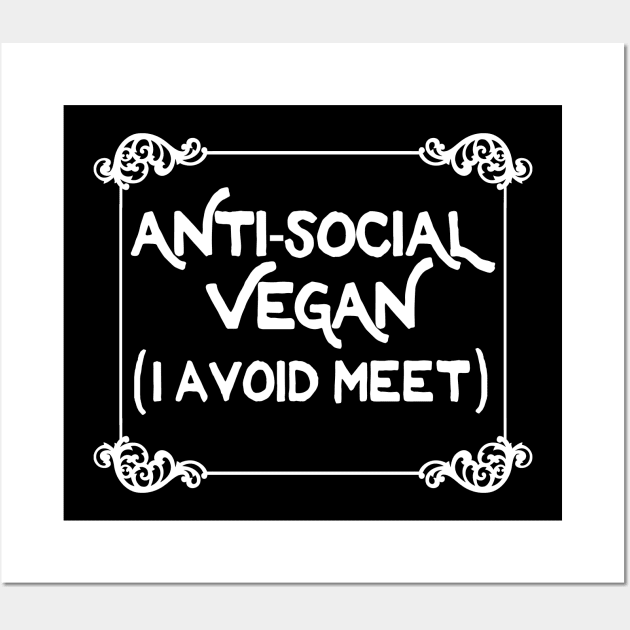 Anti-Social Vegan - I Avoid Meet  - Funny Slogan Design Wall Art by DankFutura